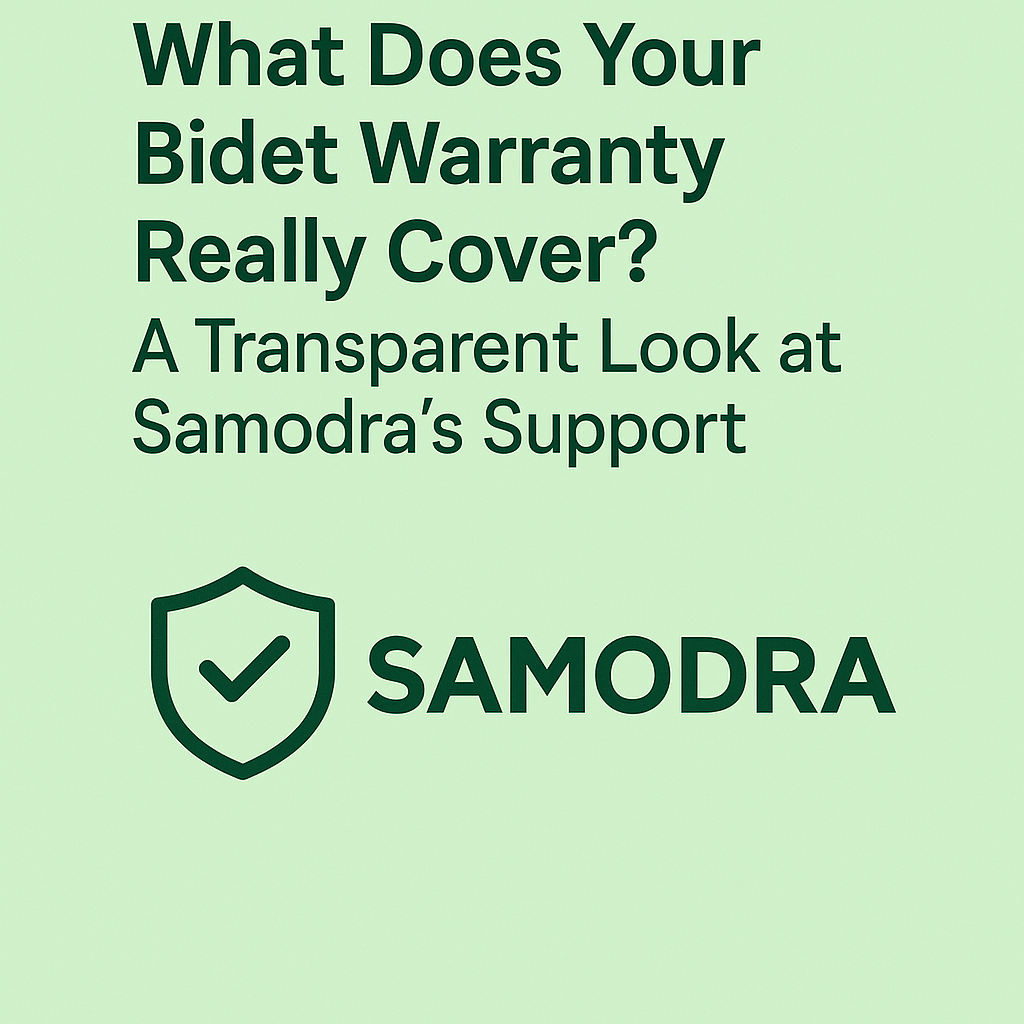 What Does Your Bidet Warranty Really Cover? A Transparent Look at Samodra’s Support